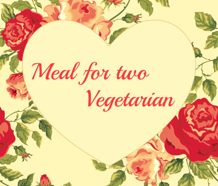 Meal For Two: Vegetarian Meal For Two: Vegetarian