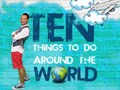  

Ten Things To Do Around The World 
