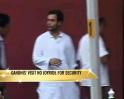 Video : Gandhi's visit no joyride for security