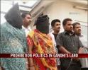 Video : Prohibition politics in Gandhi's land