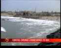 Coastal Chennai losing homes to sea