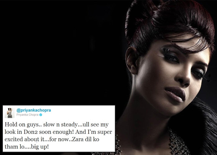 <b>Priyanka Chopra</b>: Hold on guys.. slow n steady...ull see my look in Don2 soon enough! And I'm super excited about it...for now..Zara dil ko tham lo....big up!