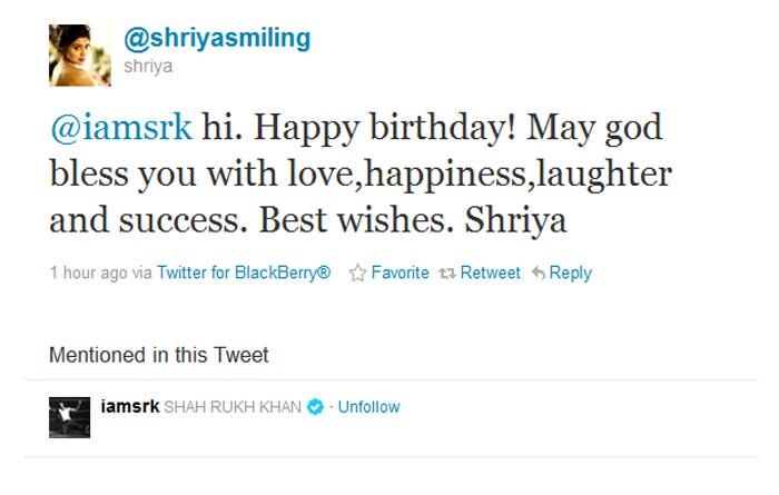 Shriya Saran: @iamsrk hi. Happy birthday! May god bless you with love,happiness,laughter and success. Best wishes. Shriya