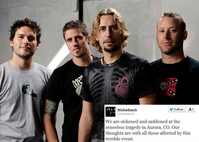 <b>Nickelback</b>: We are sickened and saddened at the senseless tragedy in Aurora, CO. Our thoughts are with all those affected by this terrible event.