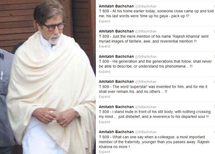 <b>Amitabh Bachchan</b>: T 809 - What can one say when a colleague, a most important member of the fraternity, younger than you passes away..Rajesh Khanna no more ! <Br><Br>

T 809 - I stand mute in front of his still body, with nothing crossing my mind ... just disbelief, and a reverence to his departed soul !! <br><Br>

T 809 - The word 'superstar' was invented for him, and for me it shall ever remain his, and no others .. !! <bR><br>

T 809 - His generation and the generations that follow, shall never be able to describe, or understand his phenomena .. !! <br><Br>

T 809 - Just the mere mention of his name 'Rajesh Khanna' sent myriad images of fanfare, awe, and reverential mention !! <br><bR>

T 809 - At his home earlier today, someone close came up and told me, his last words were 'time up ho gaya - pack up !!'