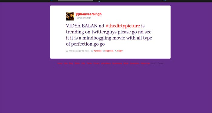 <b>Ranveer Singh</b>: "VIDYA BALAN nd #thedirtypicture is trending on twitter,guys please go nd see it it is a mindboggling movie with all type of perfection.go go"