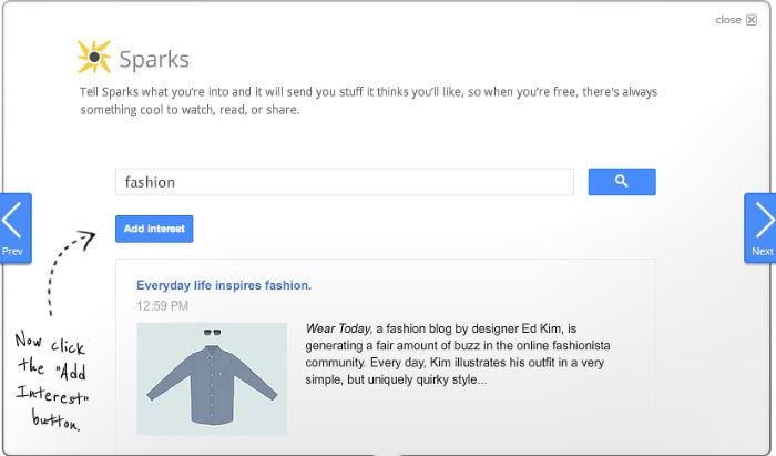 <b>Sparks:</b><br> Google wants to make Google+ a one-stop-shop for information. Sparks allows the user to consume all the possible information on selected topics in one place. Just set up a spark for the topic of your choice and get all the latest from what friends are sharing or from blogs on the Internet. Facebook does not have a feature that allows topic based feeds from the Internet.
