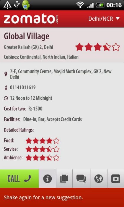 <b>Zomato</b> ? Looking for a restaurant nearby? Fret no longer. Just get the Zomato app on your phone, give it a shake and it will give you a popular restaurant nearby. That's not all ? you can check the menu of the restaurant, customer reviews and find it on the map ? straight from the app. Once you like a restaurant, you can call them from the app to reserve a table or get the food delivered. The only gripe is that it is not available for the Apple iOS platform.<br><br>
Price: Free<br><br>
Available for: Android