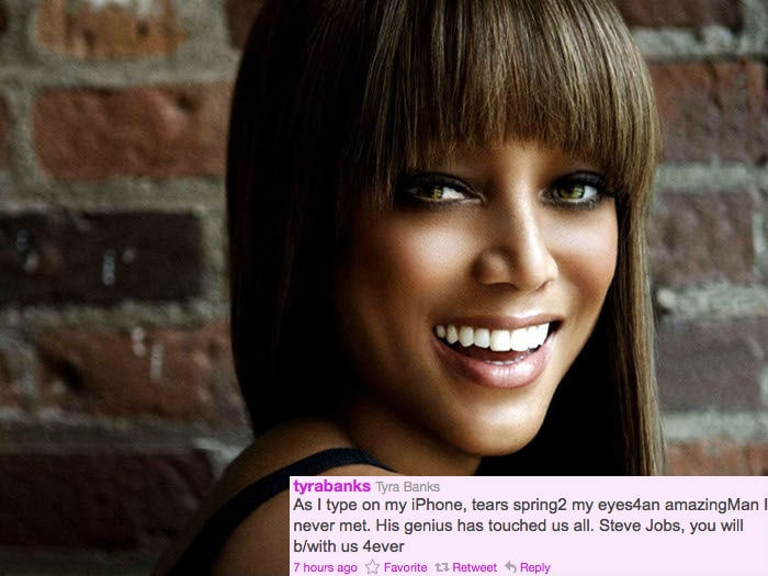 <b>Tyra Banks Tweeted:</b>
As I type on my iPhone, tears spring2 my eyes4an amazingMan I never met. His genius has touched us all. Steve Jobs, you will b/with us 4ever
