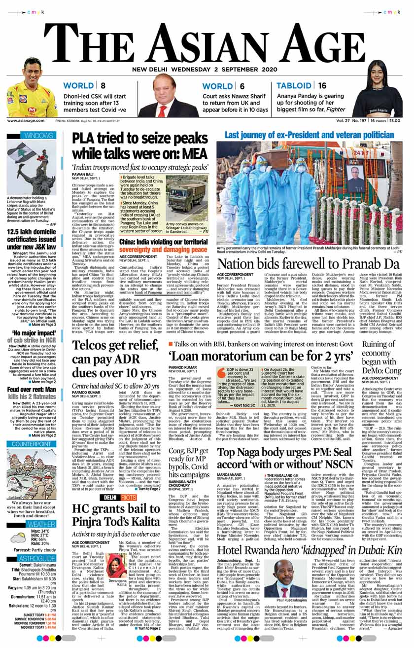Former President Pranab Mukherjee was cremated with full state honours at New Delhi's Lodhi Road electric crematorium on Tuesday afternoon. Chinese troops made a second failed attempt on Monday to capture the peaks on the southern banks of Pangong Tso that has emerged as the latest flashpoint between the two armies, The Asian Age reported.