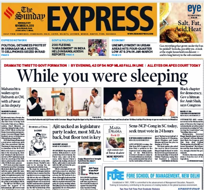 The Sunday Express also highlighted the Devendra Fadnavis' oath-taking as the lead story. "While you were sleeping", the Express headline read. It further reported on dramatic turn of events during the Saturday night and Supreme Court hearing scheduled for today.