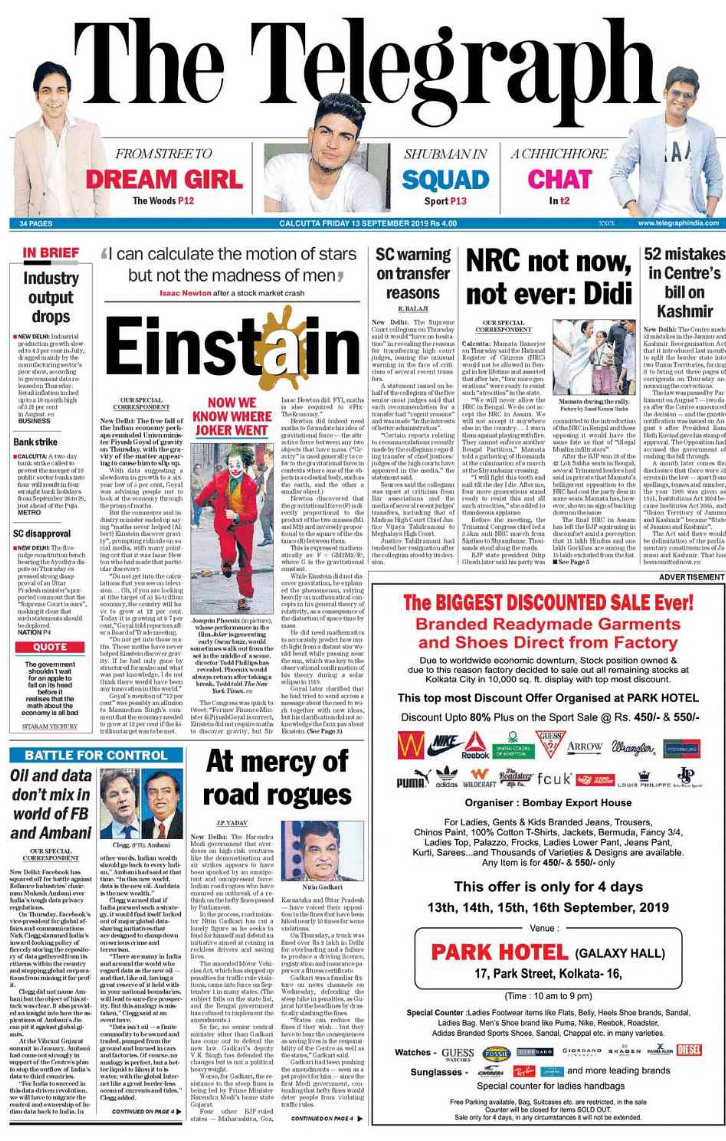 The lead story on <b>The Telegraph</b> is a report by the daily on 
Union minister Piyush Goyal's statement on Indian economy. He said "maths never helped (Albert) Einstein discover gravity". The Supreme Court said it would "have no hesitation" in revealing the reasons for transferring high court judges also made to the front page.