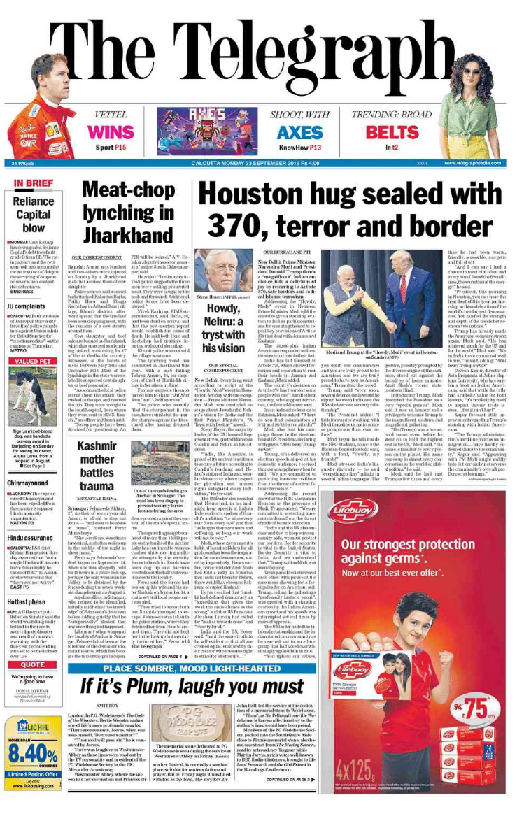 <b>The Telegraph</b> is leading with PM Modi and Donald Trump referring to Article 370, safe borders and radical Islamic terrorism while addressing the Indian community in Houston. The daily also has the report on Jharkhand mob lynching.