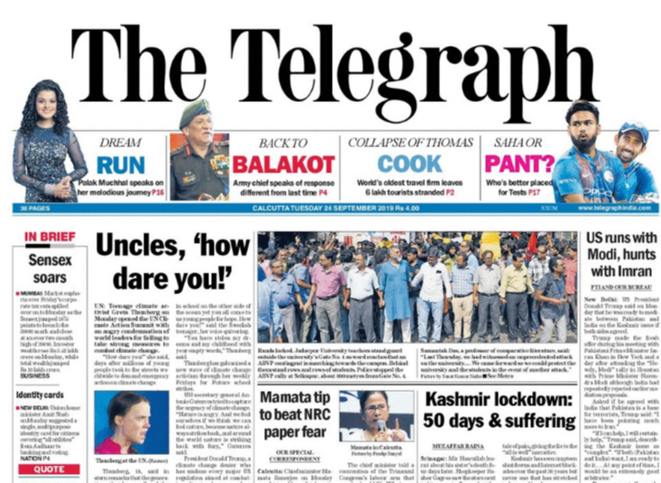 <b>The Telegraph</b> is leading with teenage climate activist Greta Thunberg opening the UN Climate Action Summit with an angry condemnation of world leaders for failing to take strong measures to combat climate change. Mamata Banerjee renewing her pledge to keep Bengal out of the NRC and offering people a tip to calm their fears over documents, made to the front page of daily.