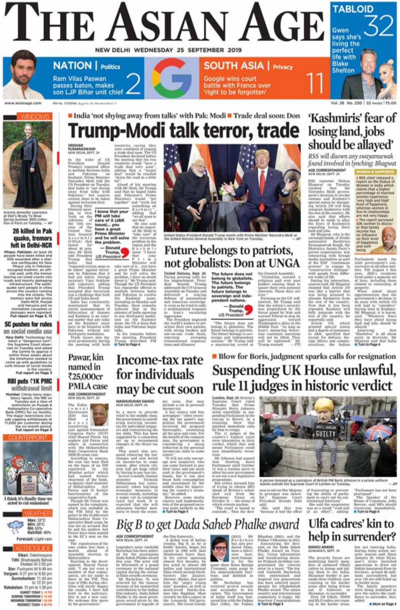 <b>The Asian Age</b> is leading with PM Modi telling US President Donald Trump that India is "not shying away from talks with Pakistan," but expects certain steps to be taken against terrorism first. Mohan Bhagwat claiming that Narendra Modi government's decision to revoke Jammu and Kashmir's special status by abrogating Article 370 will help integrate Kashmiris with the rest of the country, is on the front page.