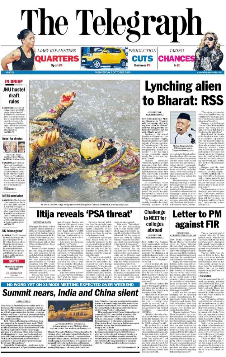 <b>The Telegraph</b> is leading with RSS chief Mohan Bhagwat saying concept of lynching was "alien to Bharat" and was being used to defame the "country and the entire Hindu society". Mehbooba Mufti's daughter Iltija saying the government had threatened to book Kashmir's jailed political leaders under the draconian Public Safety Act, is on the front page of daily.