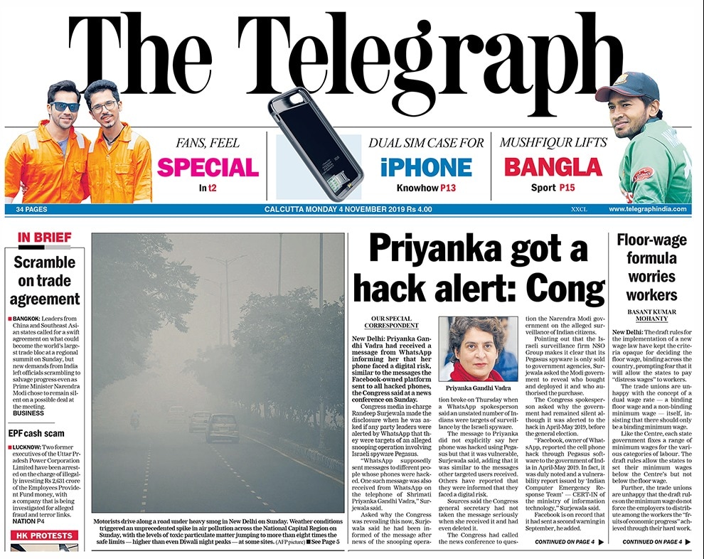 <b>The Telegraph</b> Priyanka Gandhi Vadra received a message from WhatsApp informing her that her phone faced a digital risk and floor-wage formula worries workers are the top stories.