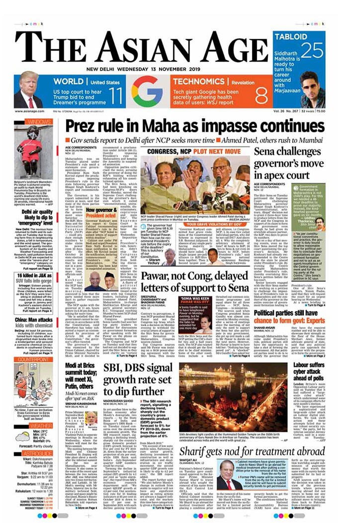 <b>The Asian Age</b>: Maharashtra was placed under President's rule amid a stalemate over government formation. Shiv Sena petitioned the Supreme Court challenging Maharashtra governor's decision not to grant it three days' time to produce letters from the NCP and the Congress in support of its claim to form the government.