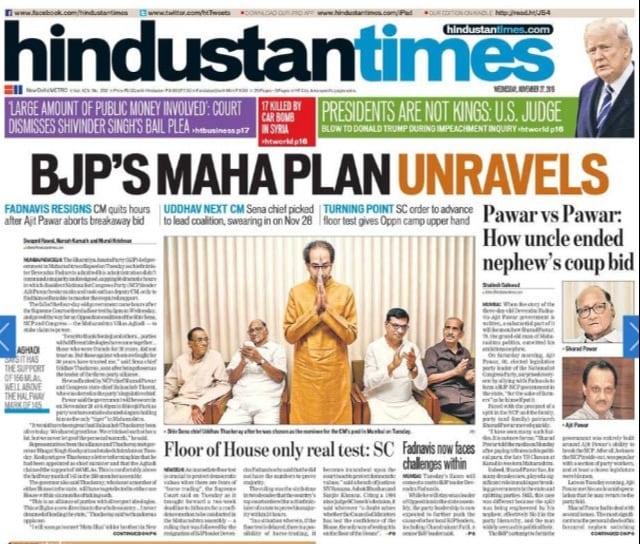 <B>Hindustan Times</B>: Terrorists hit at a prominent government outreach programme, killing 2 in South Kashmir. The BJP-led government in Maharashtra collapsed on Tuesday as chief minister Devendra Fadnavis admitted his administration didn't command a majority and resigned.