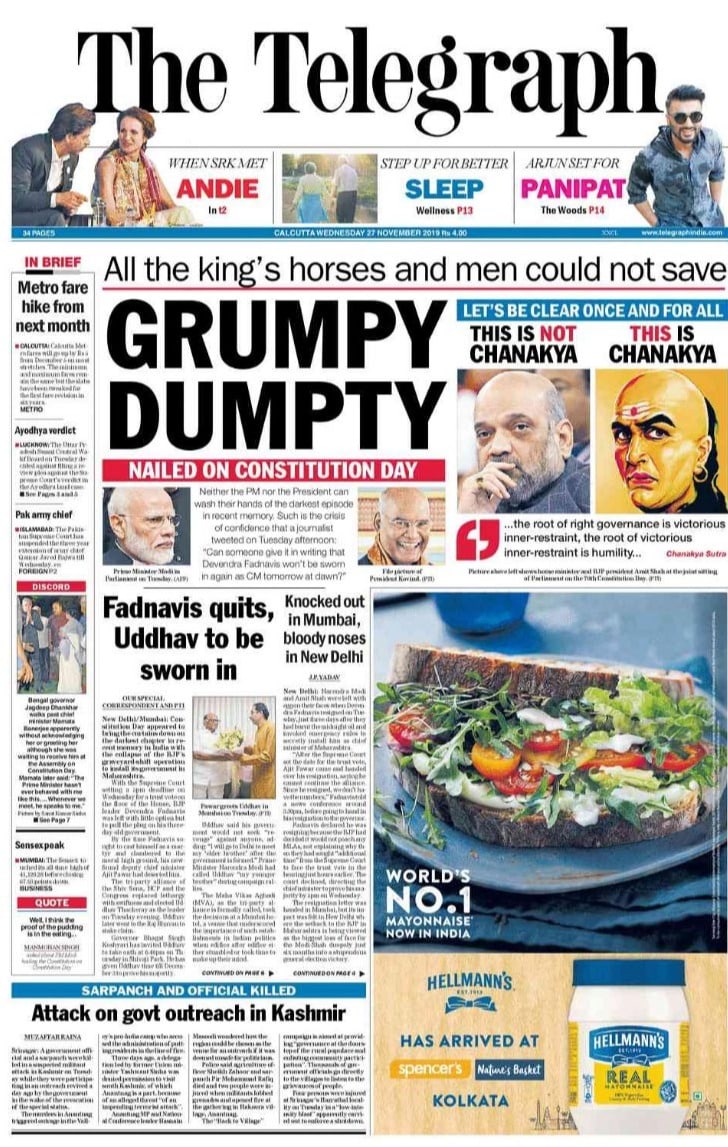 <B>The Telegraph</B>: BJP leader Devendra Fadnavis resigns as Maharshtra chief minister, Shiv Sena President Uddhav Thackeray to take oath as chief minister on Thursday. A government official and a sarpanch were killed in a suspected militant attack in Kashmir while they were participating in an outreach revived a day ago by the government in the wake of the revocation of the special status.