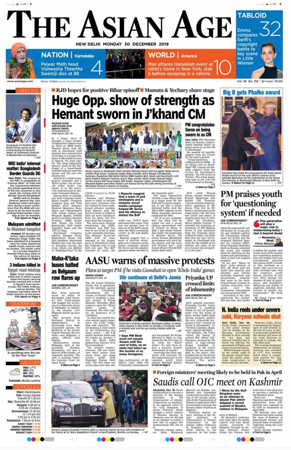 <B>The Asian Age<B>:  In a major show of strength, a large number of opposition leaders were on hand as JMM leader Hemant Soren took the oath as Jharkhand chief minister. Amid the nationwide stir against the Citizenship Amendment Act and the proposed National Register for Citizens, PM Modi on Sunday exhorted the youth and lauded them for believing in the system and questioning it when it does not respond properly.