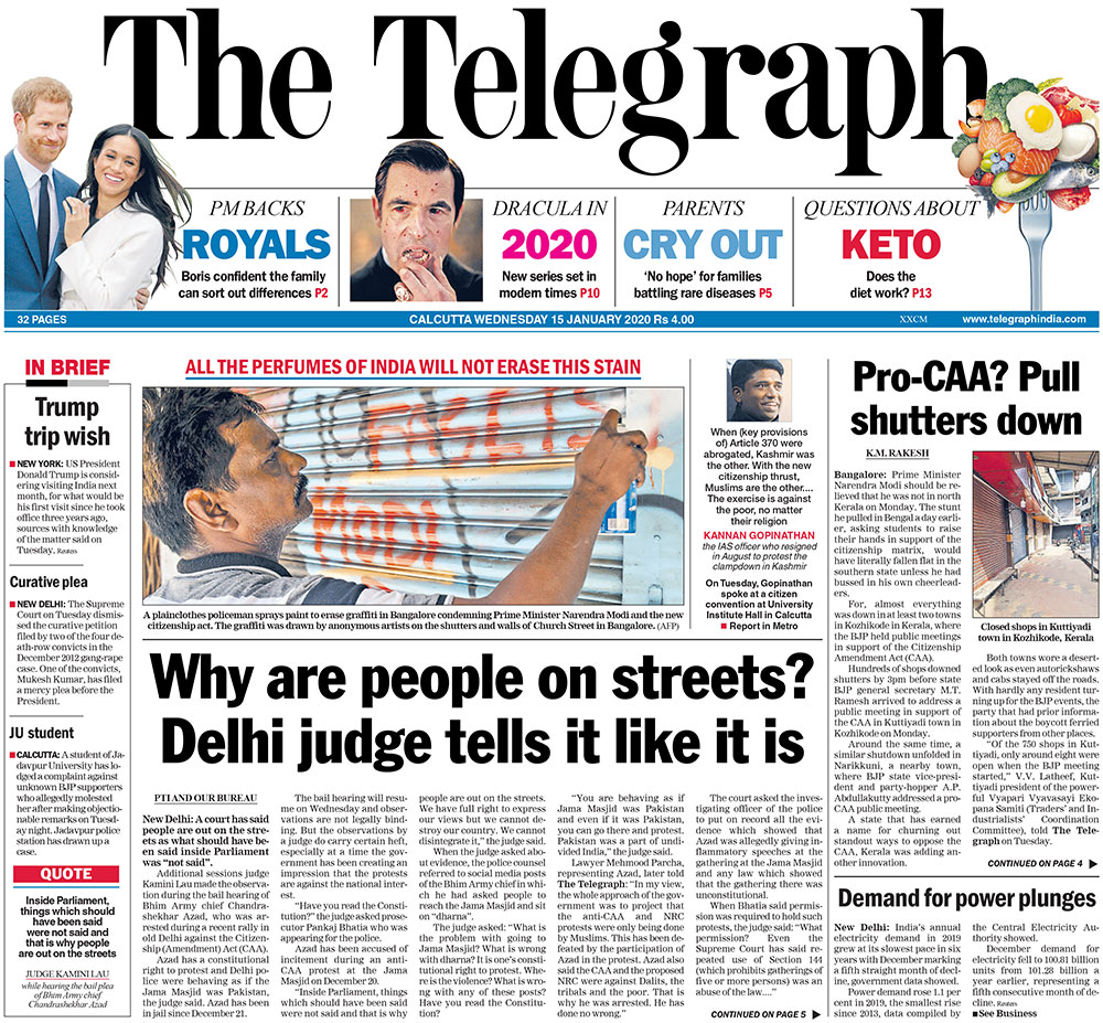 <B>The Telegraph</B>: A court during the bail hearing of Bhim Army chief Chandrashekhar Azad said people are out on the streets as what should have been said inside Parliament was "not said". In at least two towns in Kozhikode in Kerala, hundreds of shops downed shutters by 3pm before state BJP general secretary M.T. Ramesh arrived to address a public meeting in support of the CAA.