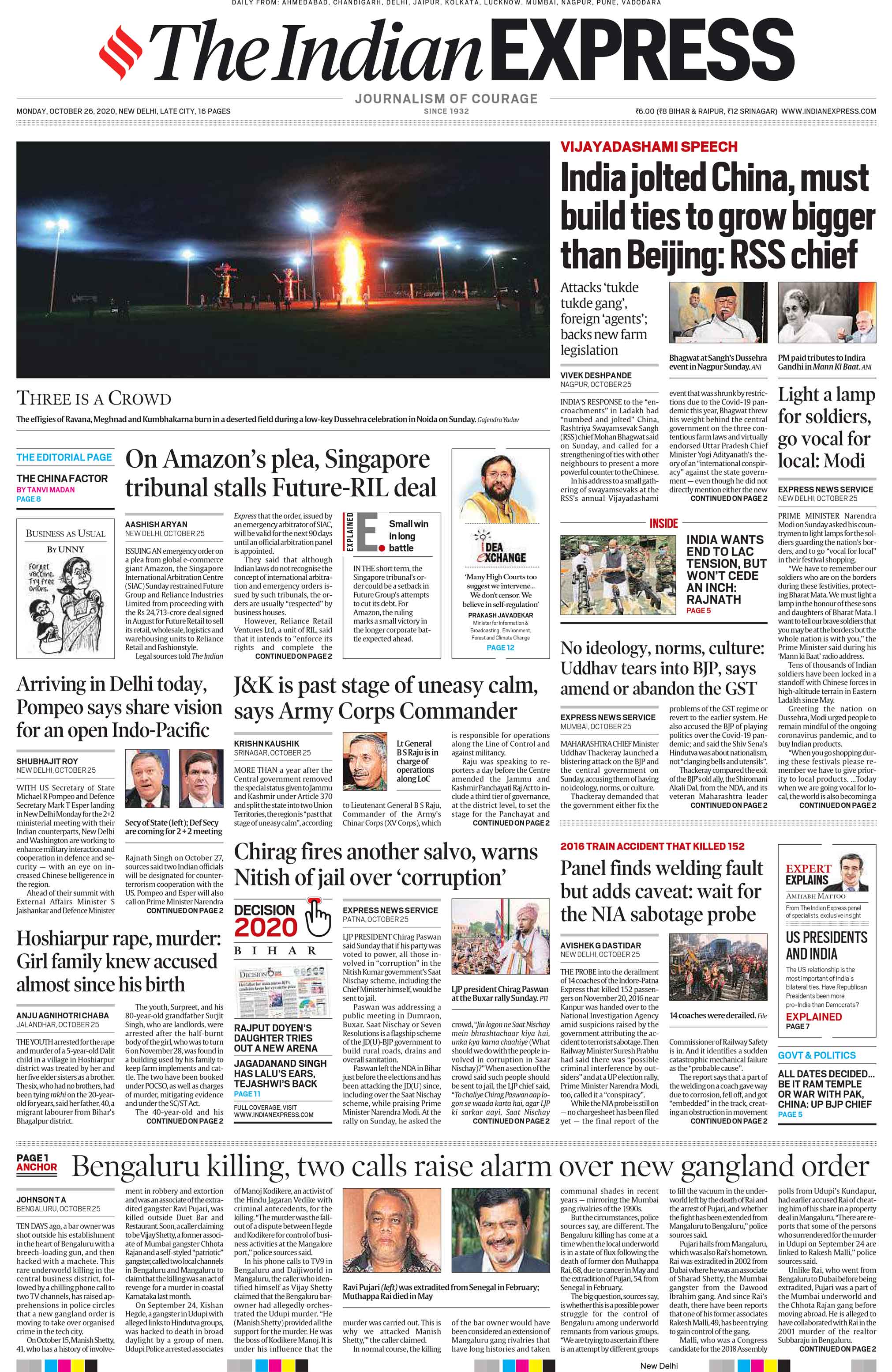 <B>The Indian Express</B>: India's response to the "encroachments" in Ladakh had "numbed and jolted" China, Rashtriya Swayamsevak Sangh chief Mohan Bhagwat said on Sunday, and called for a strengthening of ties with other neighbours to present a more powerful counter to the Chinese. Prime Minister Narendra Modi on Sunday asked the country to light lamps for the soldiers guarding the nation's borders, and to go "vocal for local" in their festival shopping. US Secretary of State Michael R Pompeo and Defence Secretary Mark T Esper land in New Delhi on Monday for the 2+2 ministerial meeting with their Indian counterparts, New Delhi and Washington are working to enhance military interaction and cooperation in defence and security.