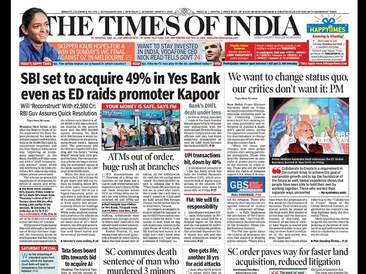 A day after the RBI superseded the Rana Kapoor-promoted Yes Bank board and capped cash withdrawals at Rs 50,000 and the SBI said it was "exploring an investment opportunity" in Yes Bank, the RBI on Friday came out with a "draft reconstruction scheme" under which SBI will bring in Rs 2,500 crore for a 49% stake in the crisisridden private sector bank. PM Modi strongly countered critics questioning initiatives such as the CAA, making triple talaq punishable and revocation of JK's special status, saying the opposition stemmed from his determination to change the status quo which was holding the country back.