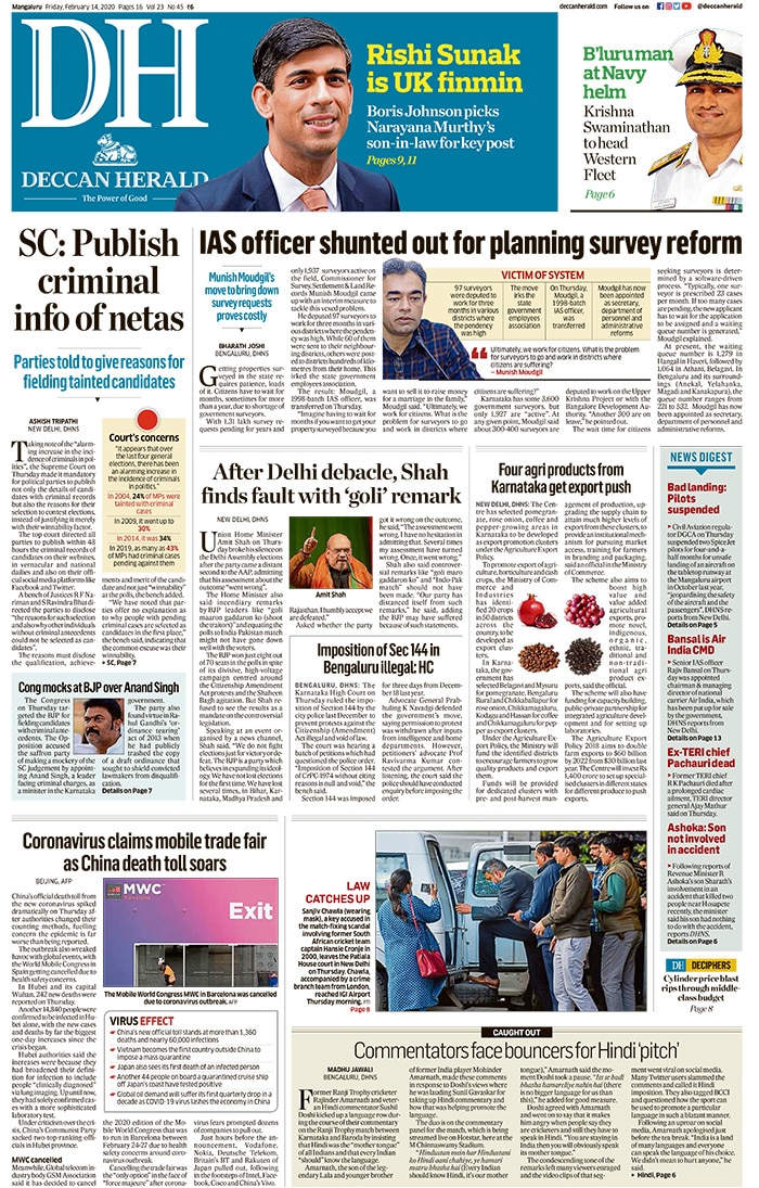 <b>Deccan Herald</b>: The Supreme Court has made it mandatory for political parties to publish the details of candidates with criminal records along with reasons for their selection to contest elections. Union Home Minister Amit Shah broke his silence on the Delhi Assembly elections after the party came a distant second to the AAP, admitting that his assessment about the outcome "went wrong". China's official death toll from the new coronavirus spiked dramatically after authorities changed their counting methods. In Hubei and its capital Wuhan, 242 new deaths were reported on Thursday.