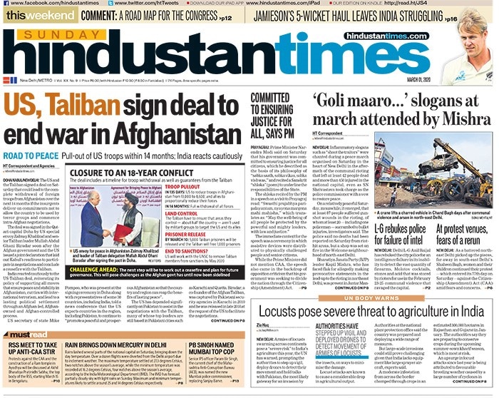 Hindustan Times: On Saturday, the US and the Taliban signed a deal that could lead to complete withdrawal of the American troops from Afghanistan over the next 14 months. Prime Minister Narendra Modi on Saturday said that his government was committed in ensuring justice for all citizens, which he described as the basis of its philosophy of "<i>sabka saath, sabka vikas, sabka vishwas</i>."