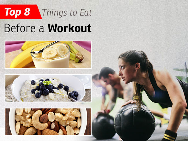 Top 8 Things to Eat Before a Workout Top 8 Things to Eat Before a Workout