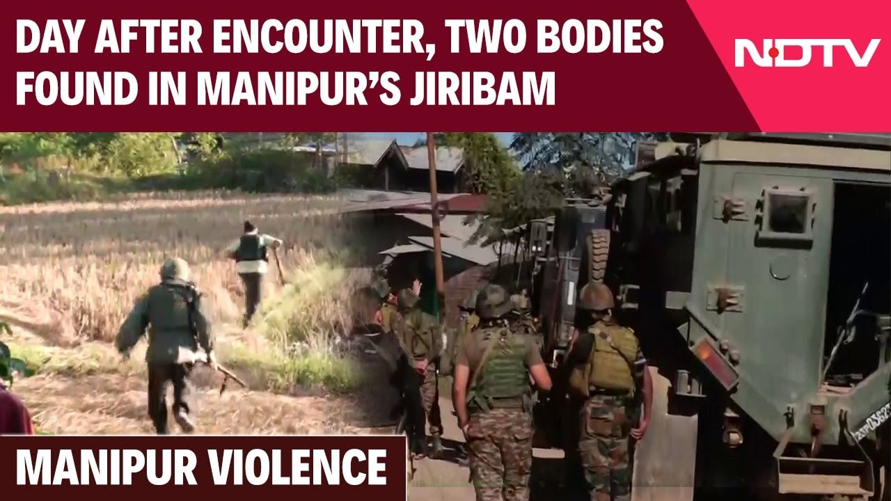 Video : Day After Encounter, Two Bodies Found In Manipur's Tension-Ridden Jiribam