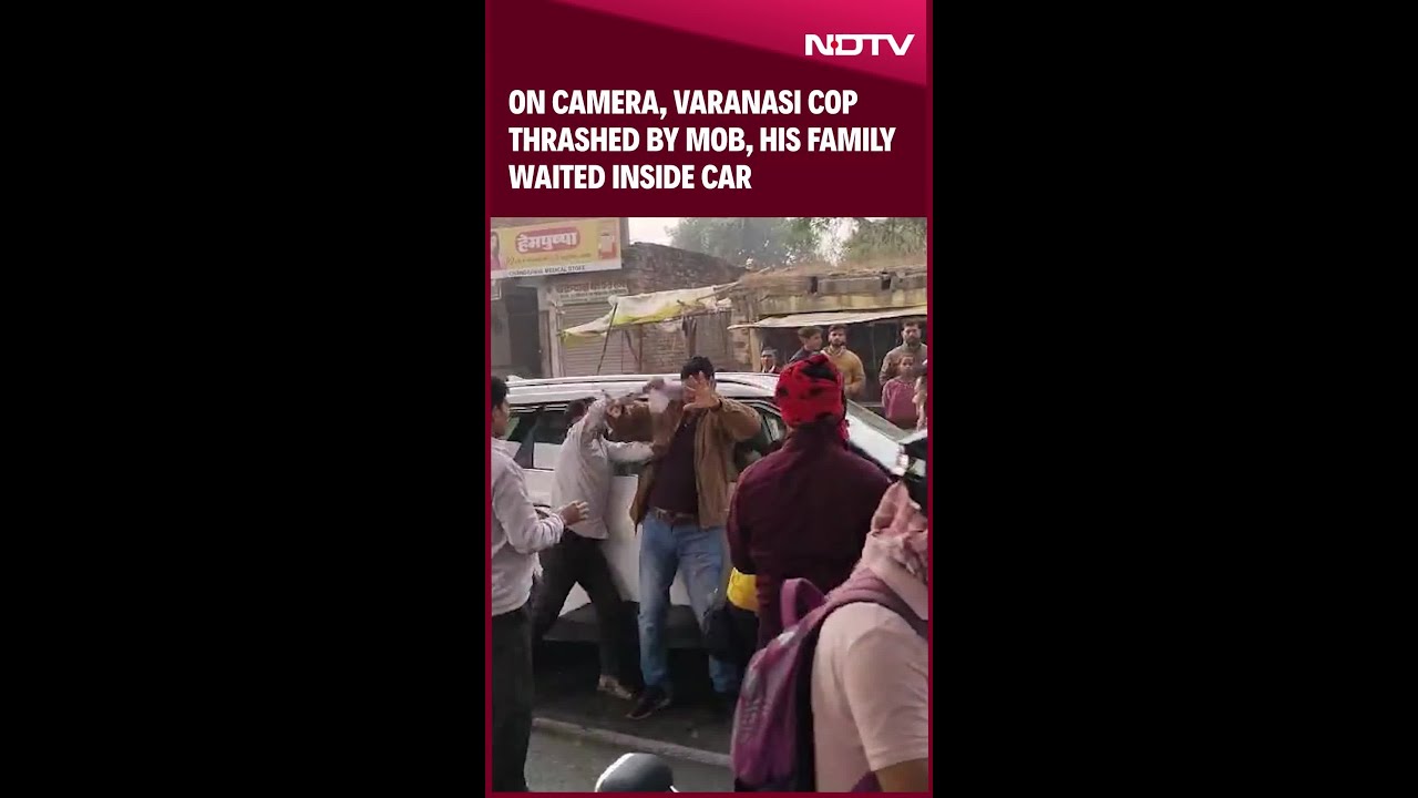 Varanasi | On Camera, Varanasi Cop Thrashed By Mob, His Family Waited Inside Car