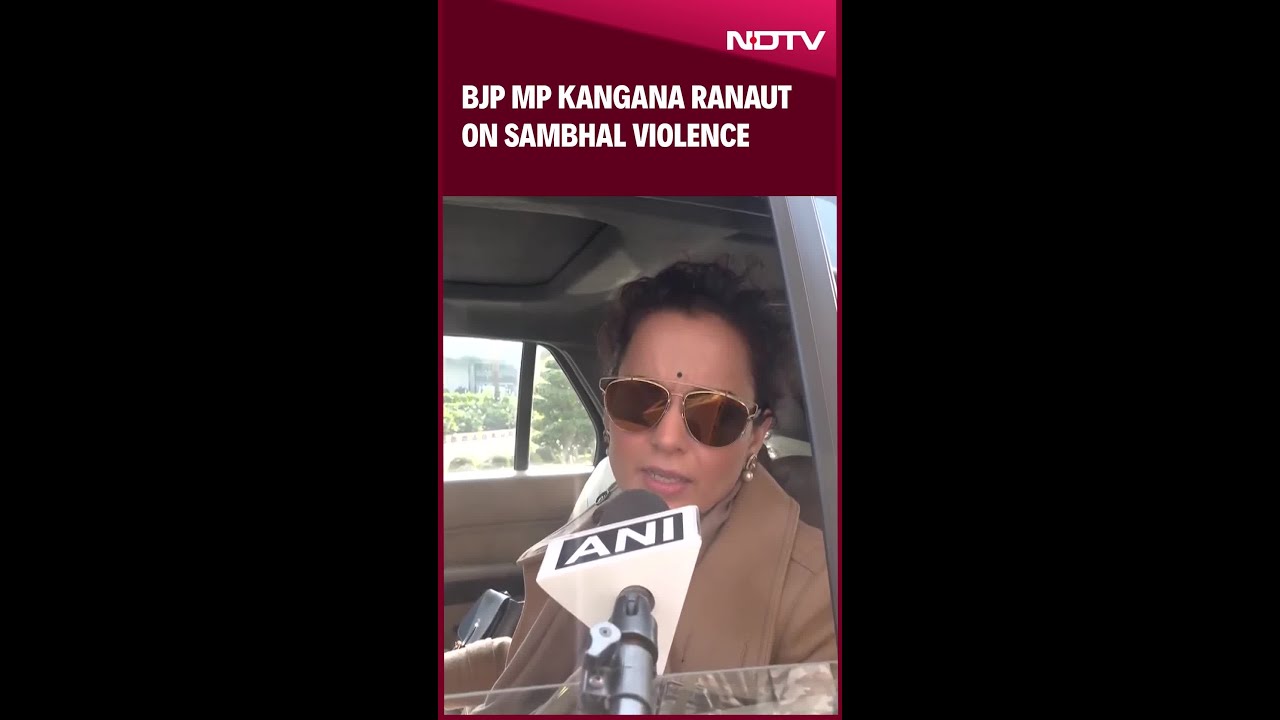 BJP MP Kangana Ranaut On Sambhal Violence