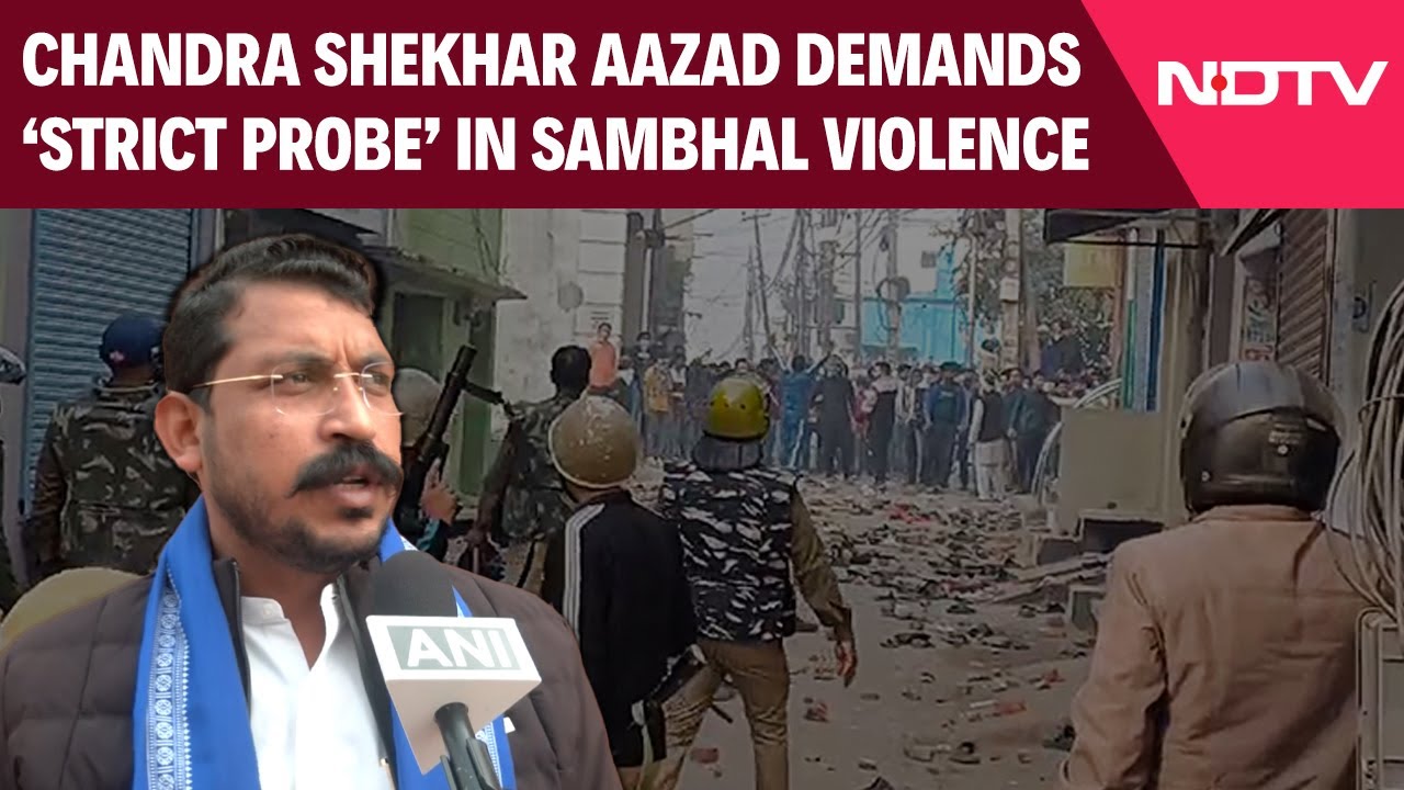 Chandra Shekhar Aazad Demands ‘strict Probe’ In Sambhal Violence Case
