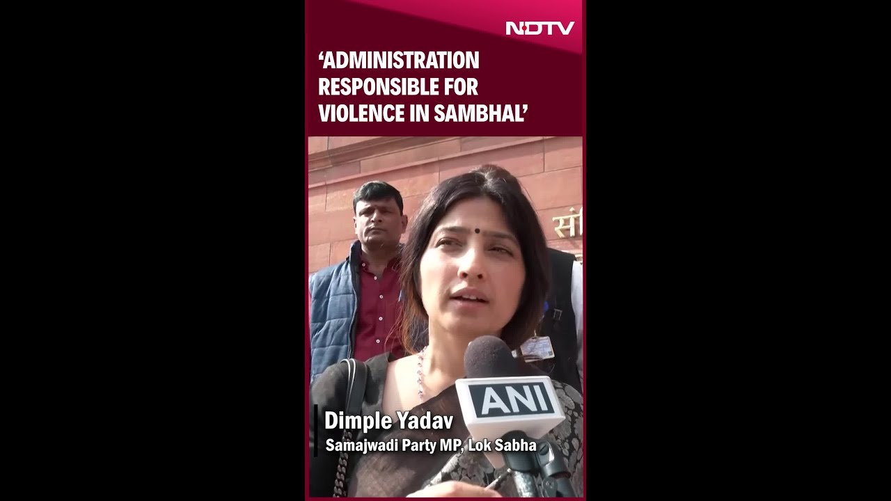 Dimple Yadav Deems Administration ‘Responsible’ For Sambhal Violence Over Mosque Survey