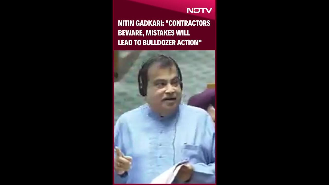 Nitin Gadkari: "Contractors Beware-Mistakes Will Lead to Bulldozer Action"