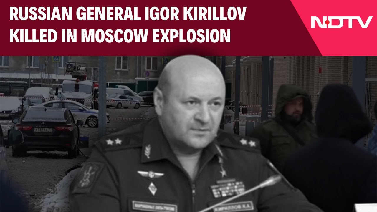 Russian General Igor Kirillov Killed in Moscow Bomb Blast