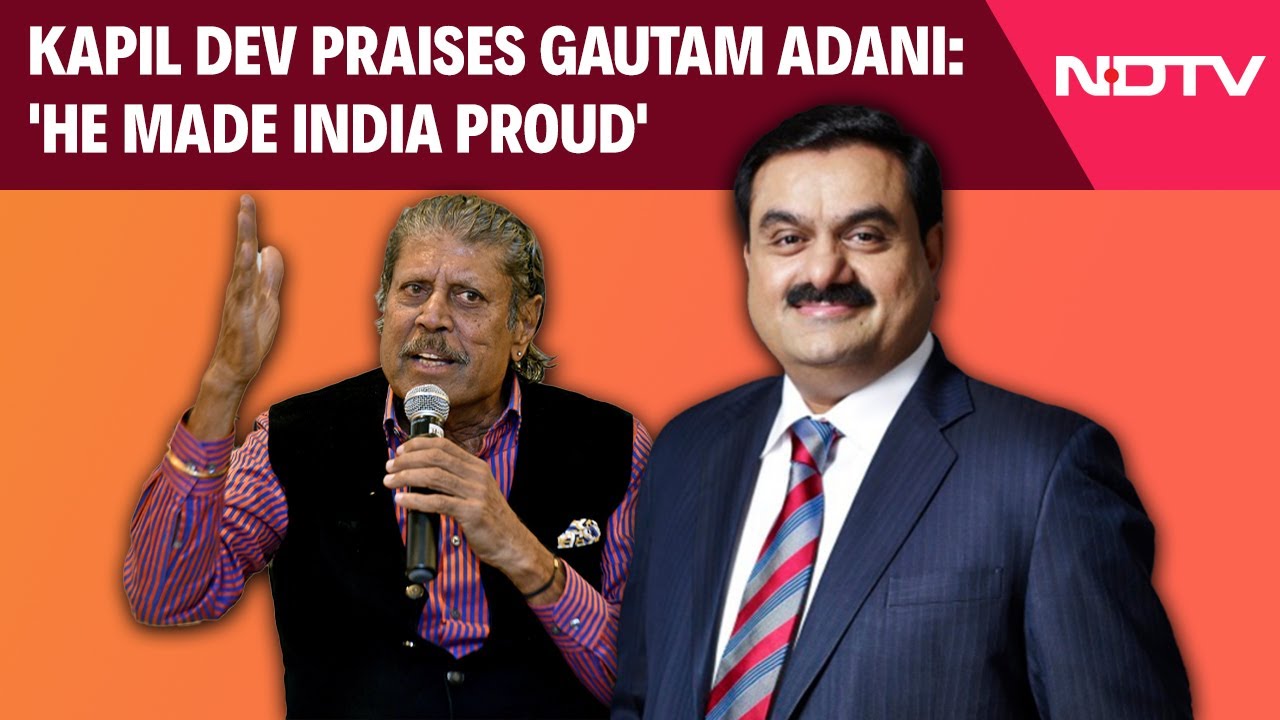 Kapil Dev Praises Gautam Adani: 'He Made India Proud'