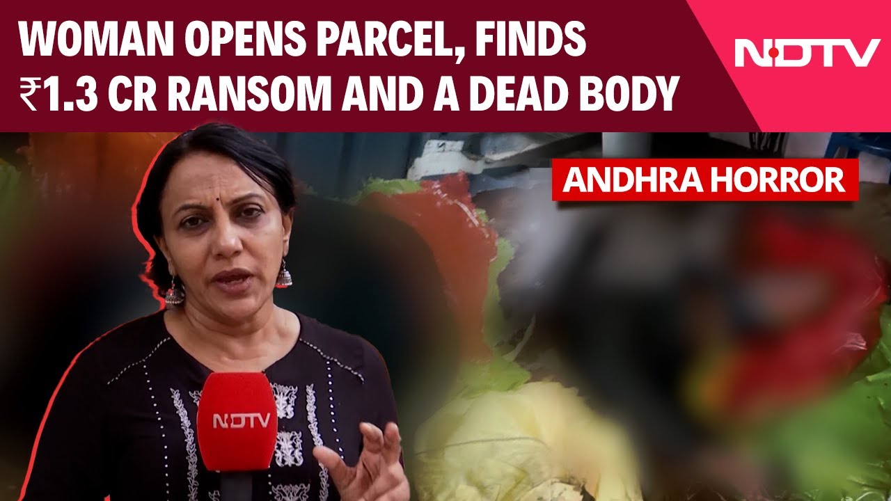 Andhra Horror: Woman Opens Parcel, Finds Man's Body And Letter Demanding Rs 1.3 Crore Andhra Horror: Woman Opens Parcel, Finds Man's Body And Letter Demanding Rs 1.3 Crore