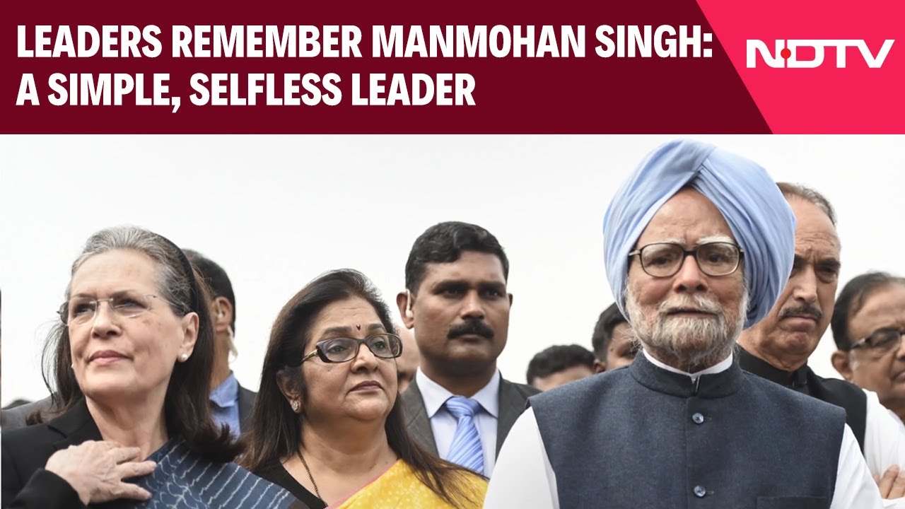 Simple Man, Selfless Leader, Consensus-Builder: Colleagues, Leaders Remember Manmohan Singh