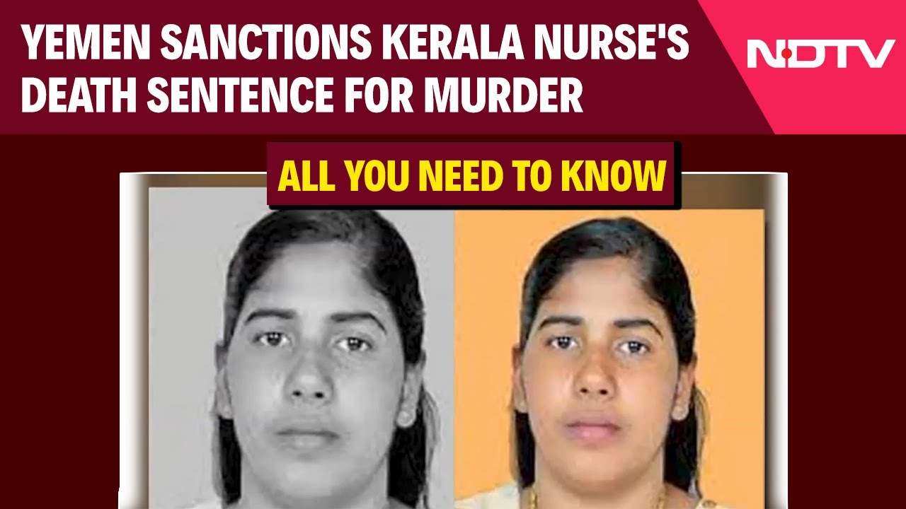 Why Indian Nurse Was Sentenced To Death In Yemen And What Is Remedy