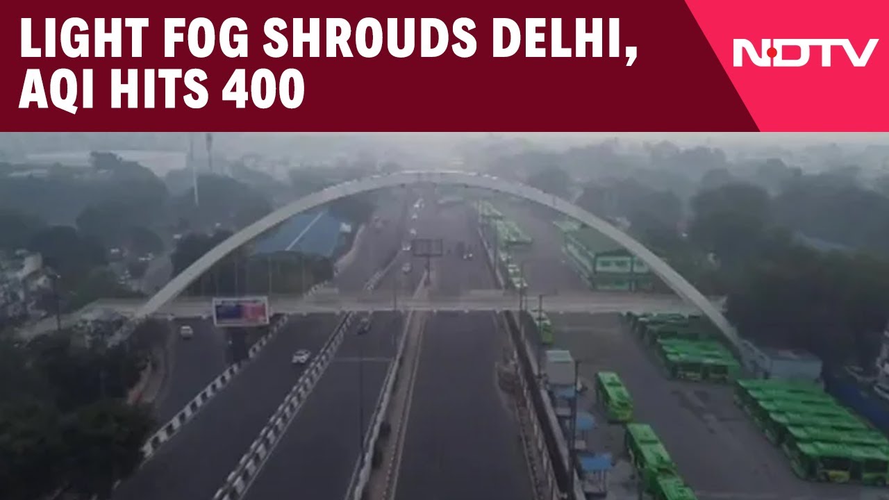 Delhi Weather Today | Light Fog Shrouds Delhi As AQI Hits 400, Falling In 