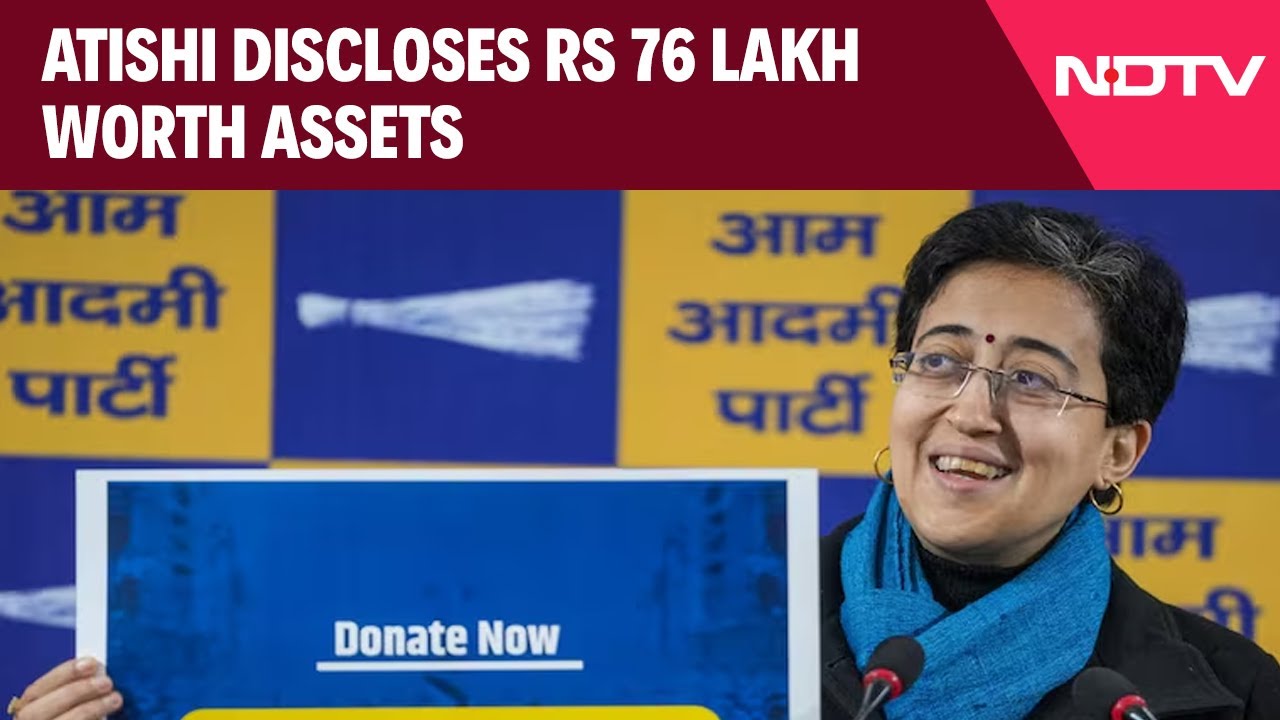Atishi Discloses Rs 76 Lakh Worth Assets, Up Rs 17 Lakh From 2020 Polls Atishi Discloses Rs 76 Lakh Worth Assets, Up Rs 17 Lakh From 2020 Polls