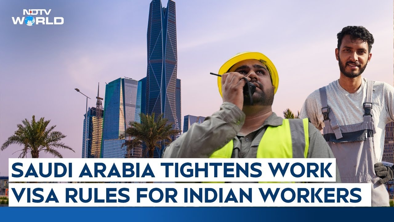 Saudi Tightens Work Visa Rules For Indian Workers, Mandates Crucial Step