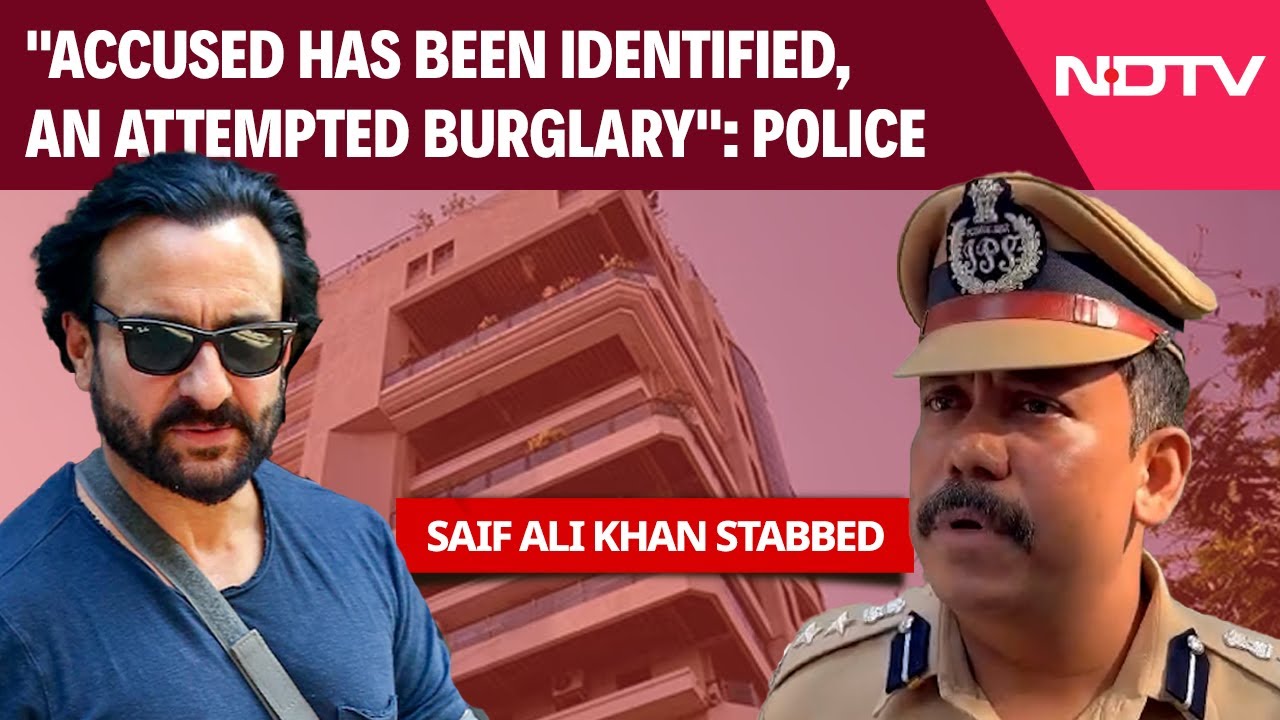 Saif Ali Khan Attacked Updates | Mumbai Police: "Accused Has Been Identified, An Attempted Burglary Saif Ali Khan Attacked Updates | Mumbai Police: "Accused Has Been Identified, An Attempted Burglary