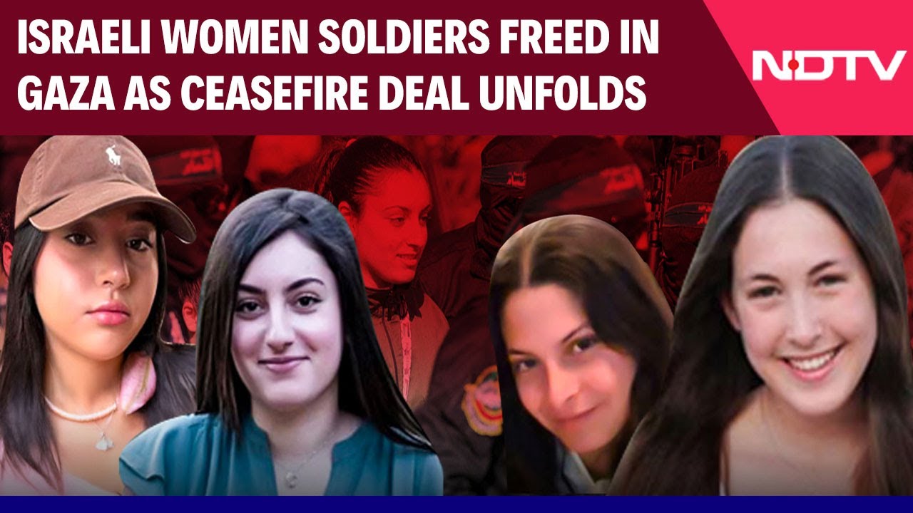 4 Israeli Women Soldiers Freed In Gaza As Ceasefire Deal Unfolds