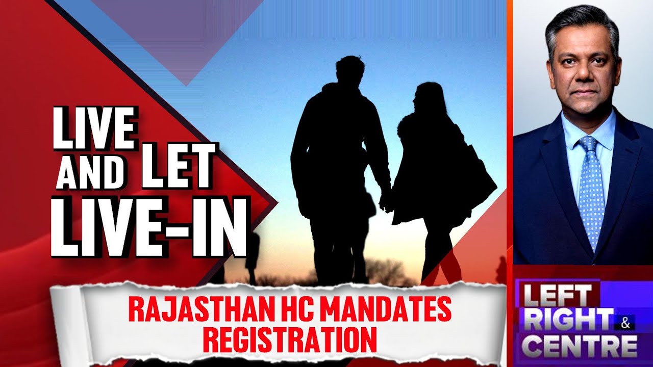 Video : Live And Let Live-In: Rajasthan High Court Mandates Registration