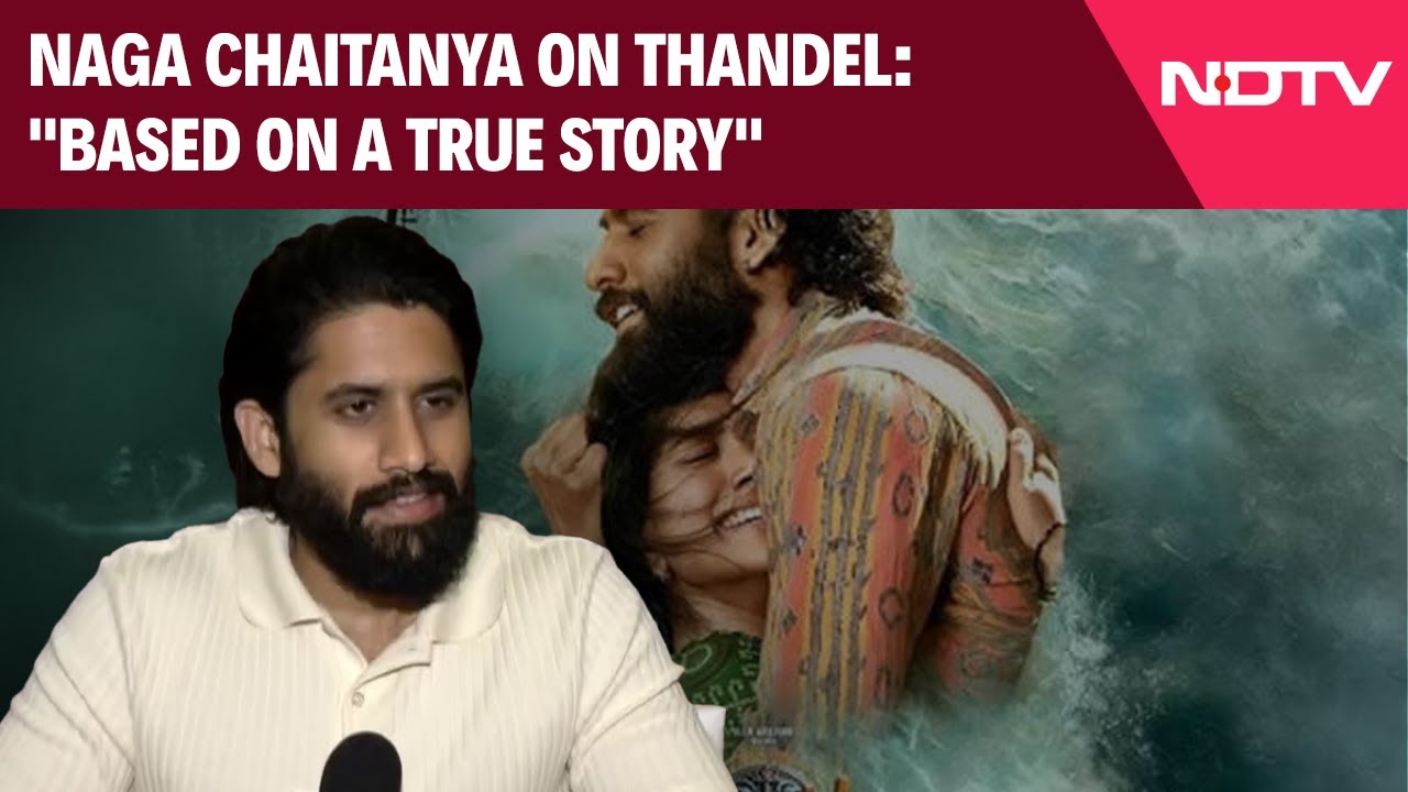 Video | Thandel Movie | Naga Chaitanya On Thandel: Based On A True Story