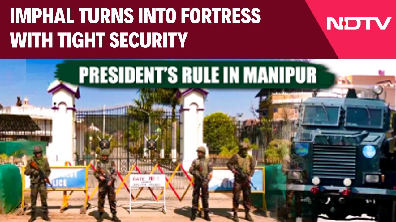 President's Rule In Manipur: Imphal Turns into Fortress With Tight Security